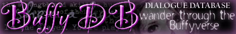 The Buffy DB -- A searchable database of BtVS dialogue and more...