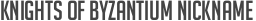 Knights of Byzantium nickname