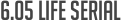 6.05 Life Serial