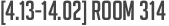 [4.13-14.02] Room 314